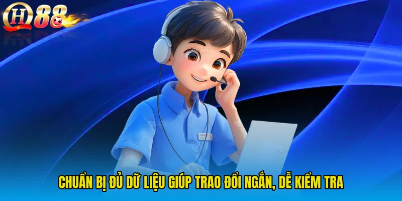 Chuẩn bị đủ dữ liệu giúp trao đổi ngắn, dễ kiểm tra