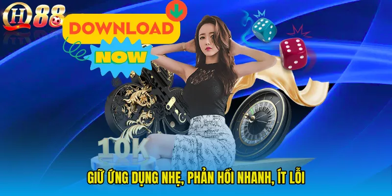 Giữ ứng dụng nhẹ, phản hồi nhanh, ít lỗi