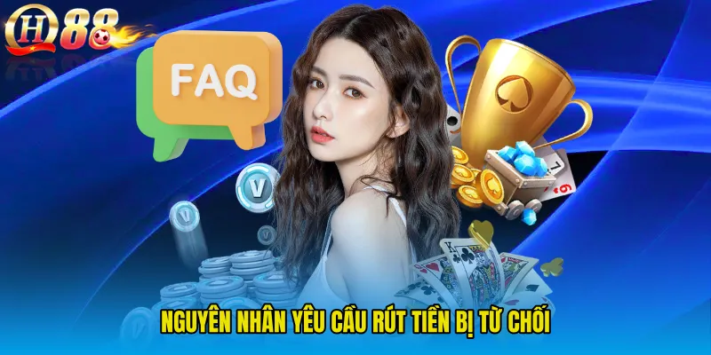 Nguyên nhân yêu cầu rút tiền bị từ chối